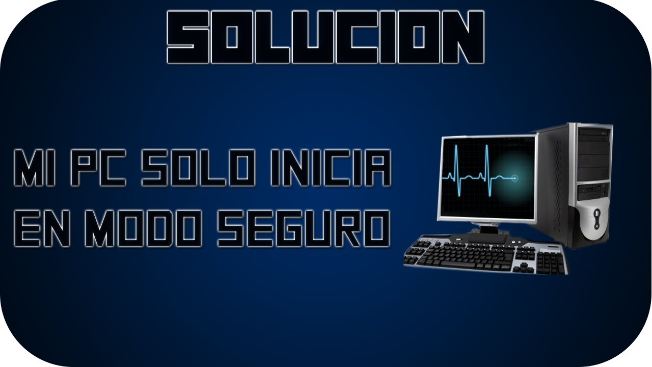 mi pc solo funciona en modo seguro