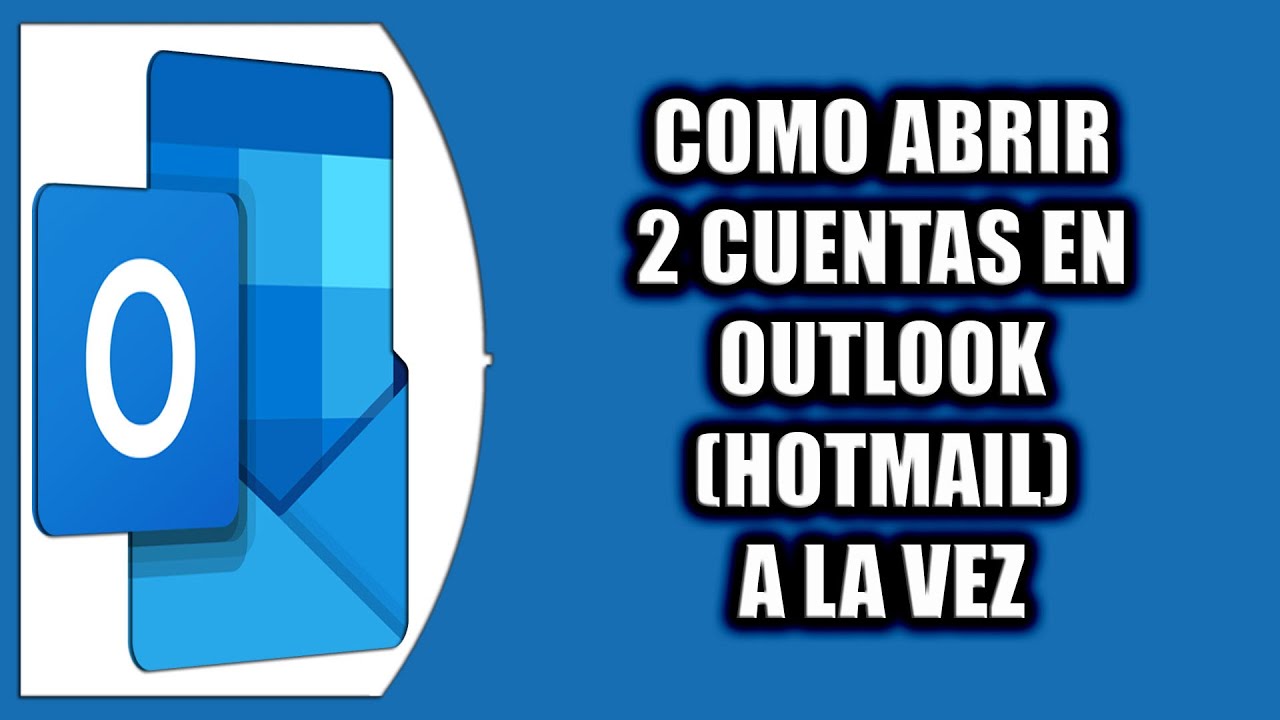 abrir dos cuentas de hotmail al mismo tiempo