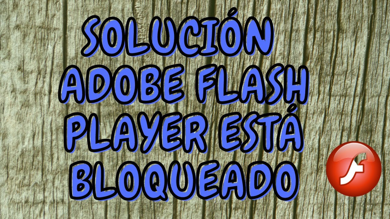 solucion adobe flash player esta bloqueado